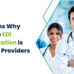 Top Reasons Why Healthcare EDI Implementation is Needed for Providers