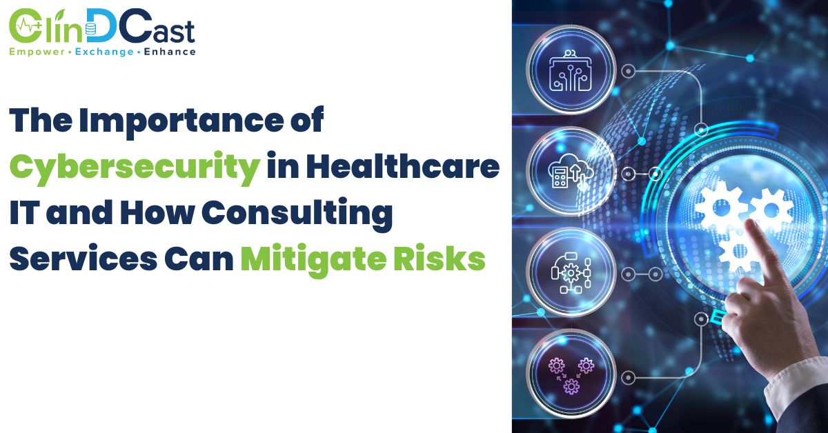 Importance of Cybersecurity in healthcare IT and how consulting help