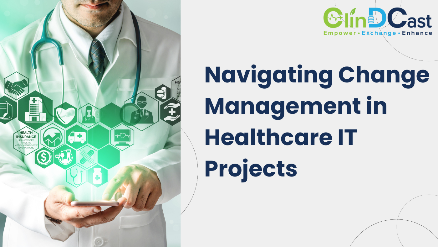 Navigating Change Management in Healthcare IT Projects: Ensuring Seamless Transitions