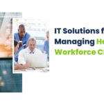 IT Solutions for Managing Healthcare Workforce Challenges