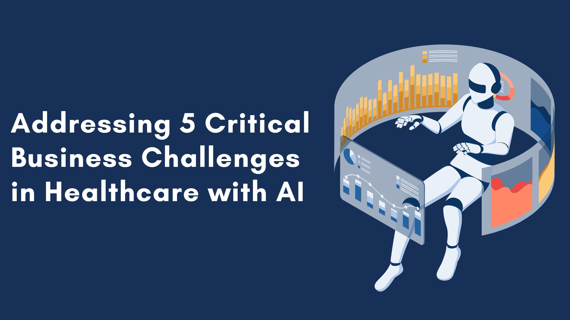 Addressing 5 Critical Business Challenges in Healthcare with AI