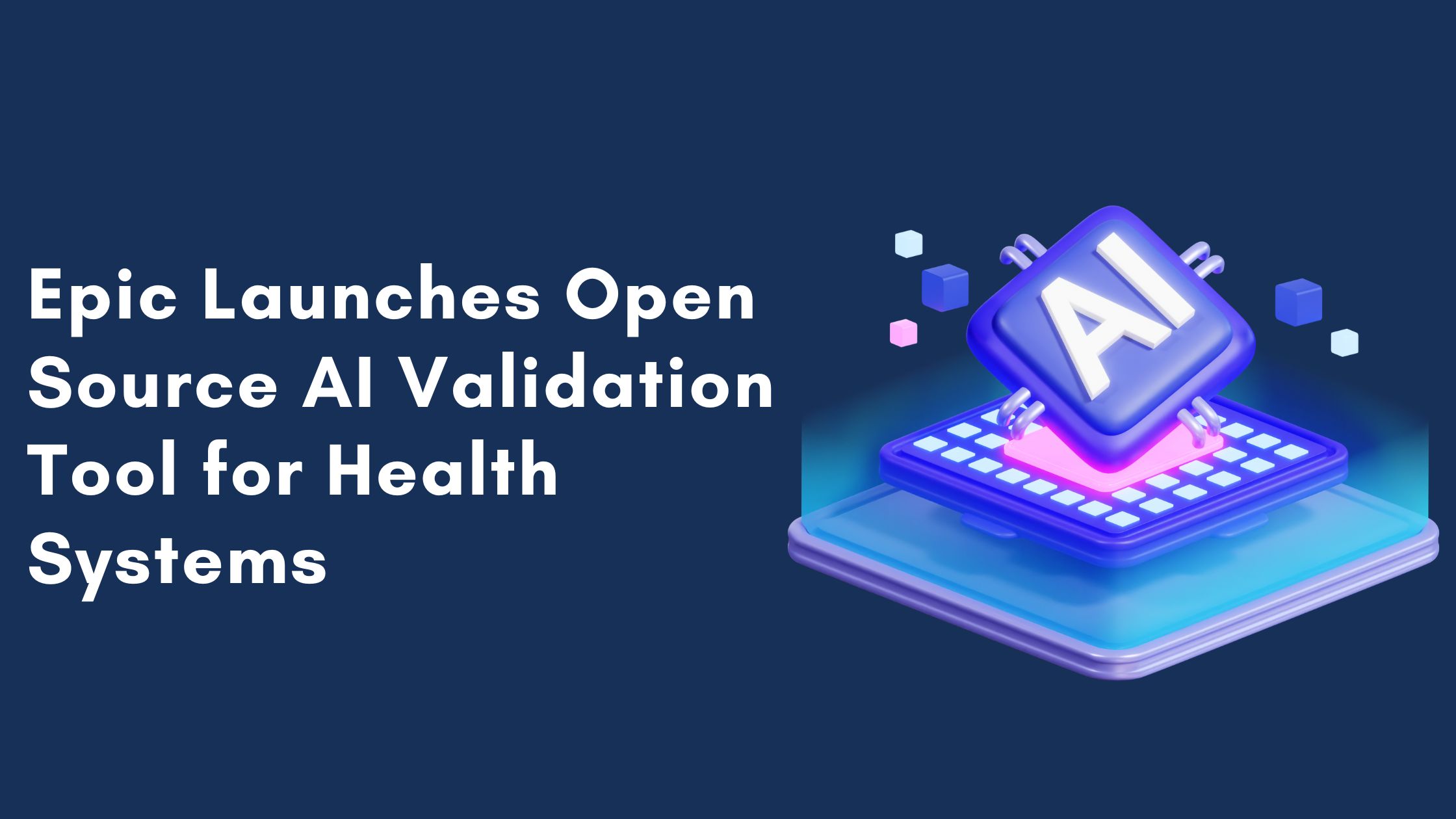 Epic Launches Open-Source AI Validation Tool for Health Systems