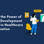 Exploring the Power of Software Development Solutions in Healthcare Transformation