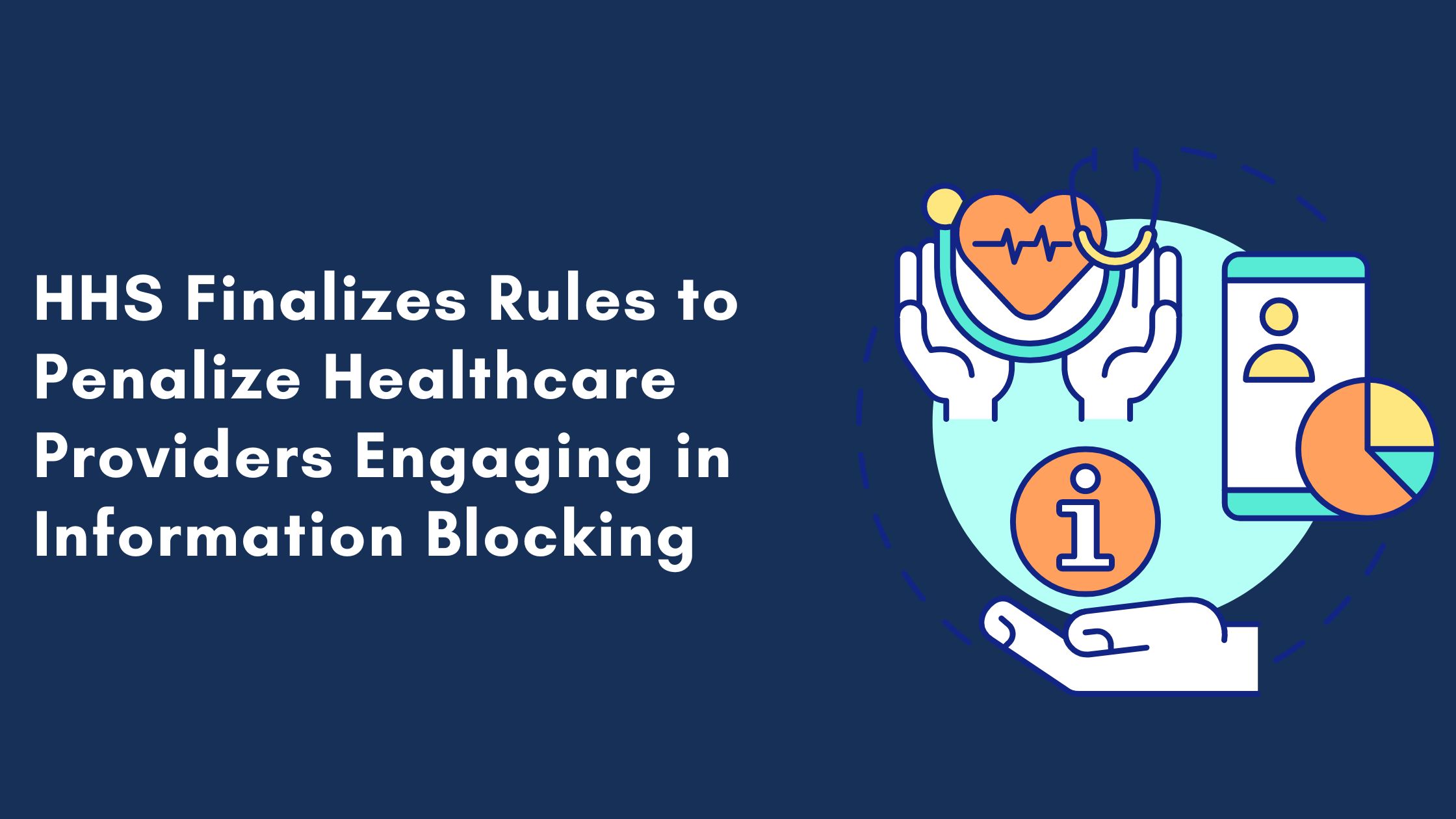 HHS Finalizes Rules to Penalize Healthcare Providers Engaging in Information Blocking