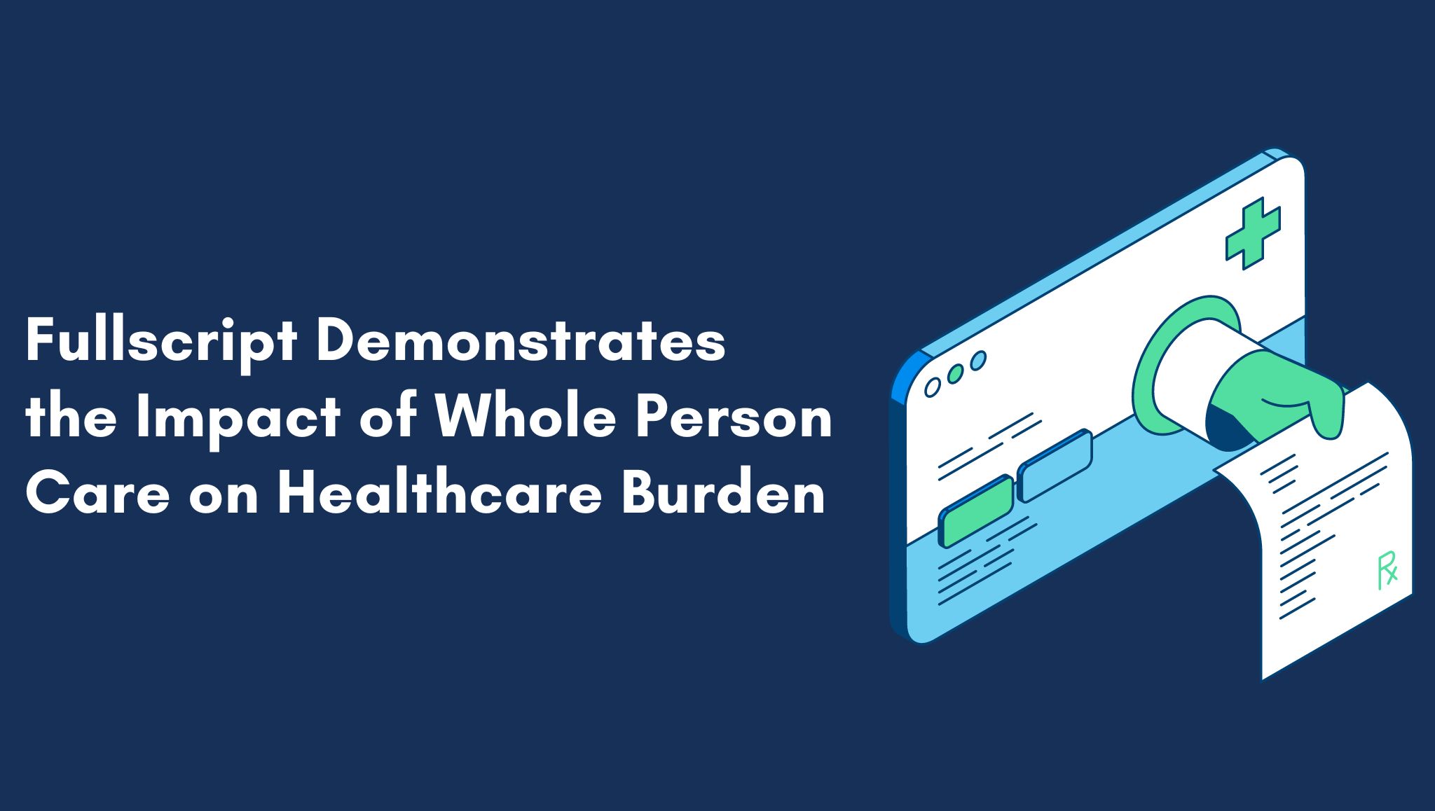 Fullscript Demonstrates the Impact of Whole Person Care on Healthcare Burden